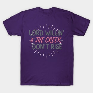 Lord Willin' & The Creek Don't Rise T-Shirt